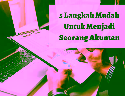 5 Langkah Mudah Untuk Menjadi Seorang Akuntan